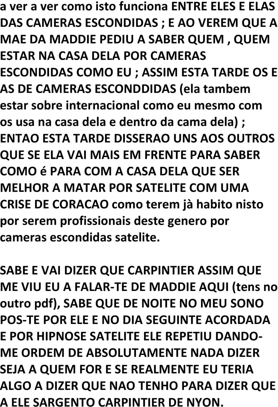 FRENTE PARA SABER COMO é PARA COM A CASA DELA QUE SER MELHOR A MATAR POR SATELITE COM UMA CRISE DE CORACAO como terem jà habito nisto por serem profissionais deste genero por cameras escondidas