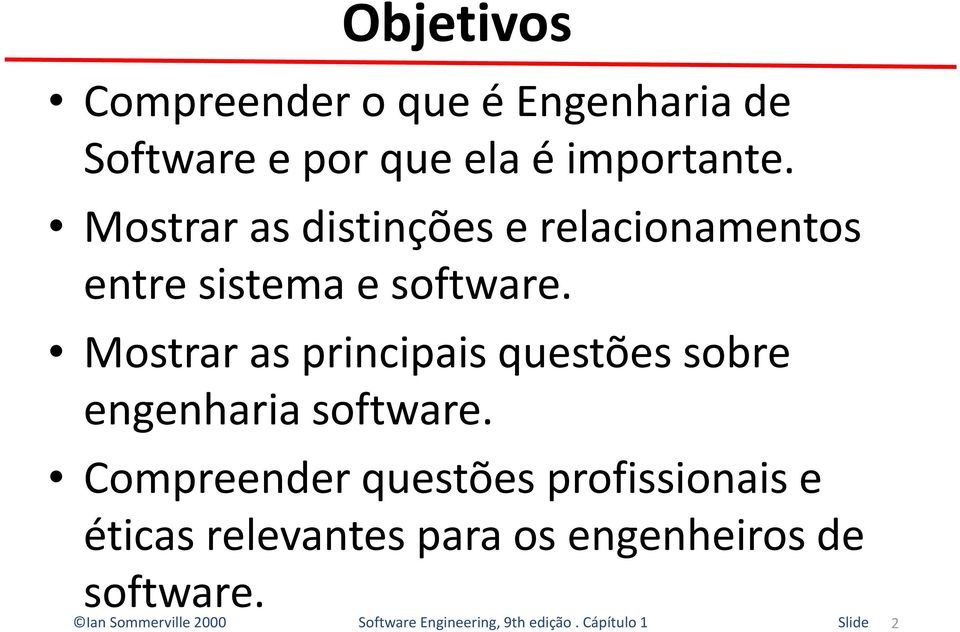 Mostrar as distinções e relacionamentos entre sistema e software.