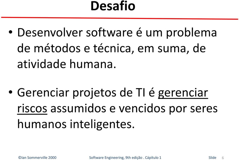 Gerenciar projetos de TI é gerenciar