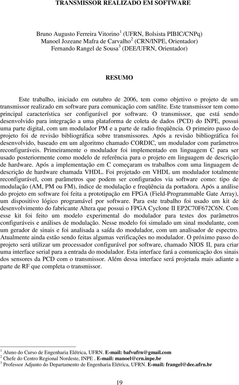 Este transmissor tem como principal característica ser configurável por software.