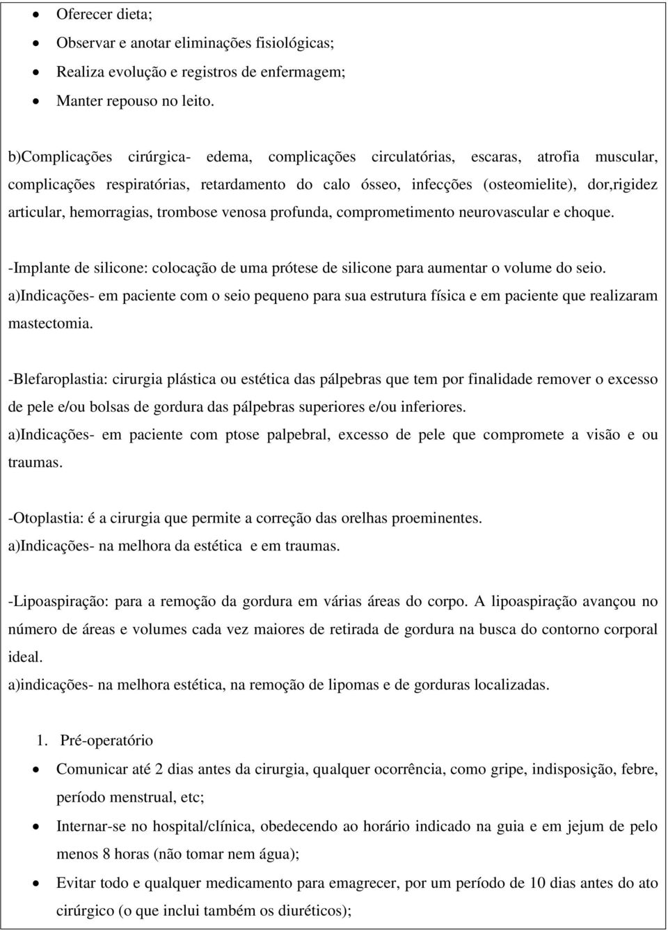 hemorragias, trombose venosa profunda, comprometimento neurovascular e choque. -Implante de silicone: colocação de uma prótese de silicone para aumentar o volume do seio.