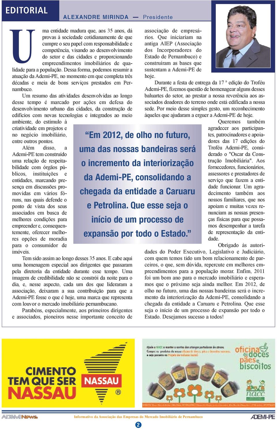 Dessa forma, podemos resumir a atuação da Ademi-PE, no momento em que completa três décadas e meia de bons serviços prestados em Pernambuco.