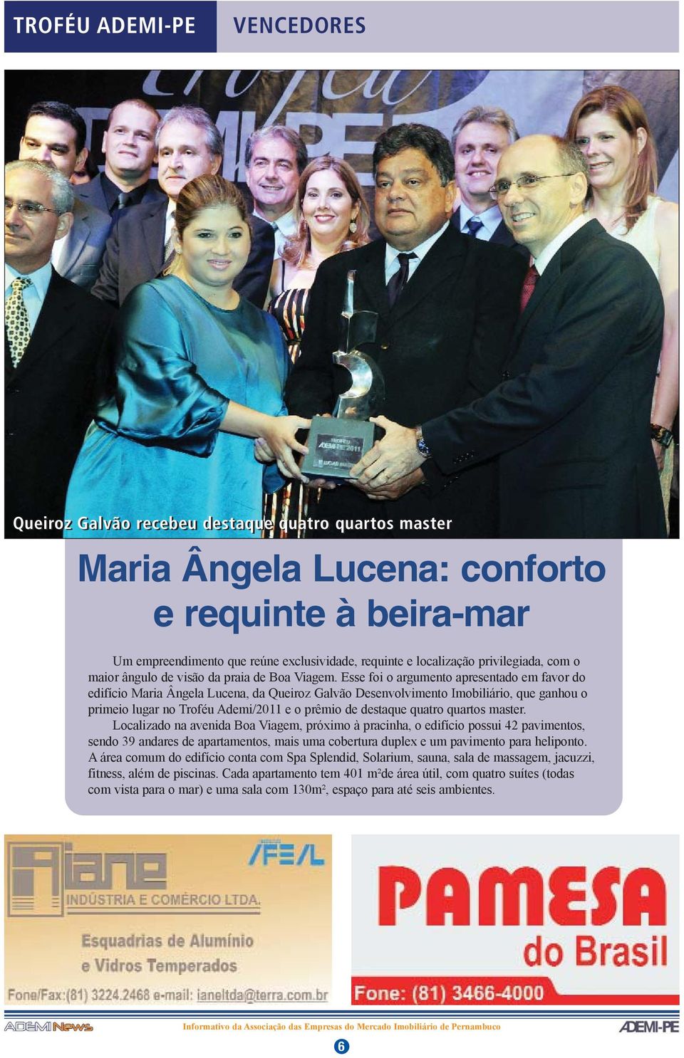 Esse foi o argumento apresentado em favor do edifício Maria Ângela Lucena, da Queiroz Galvão Desenvolvimento Imobiliário, que ganhou o primeio lugar no Troféu Ademi/2011 e o prêmio de destaque quatro