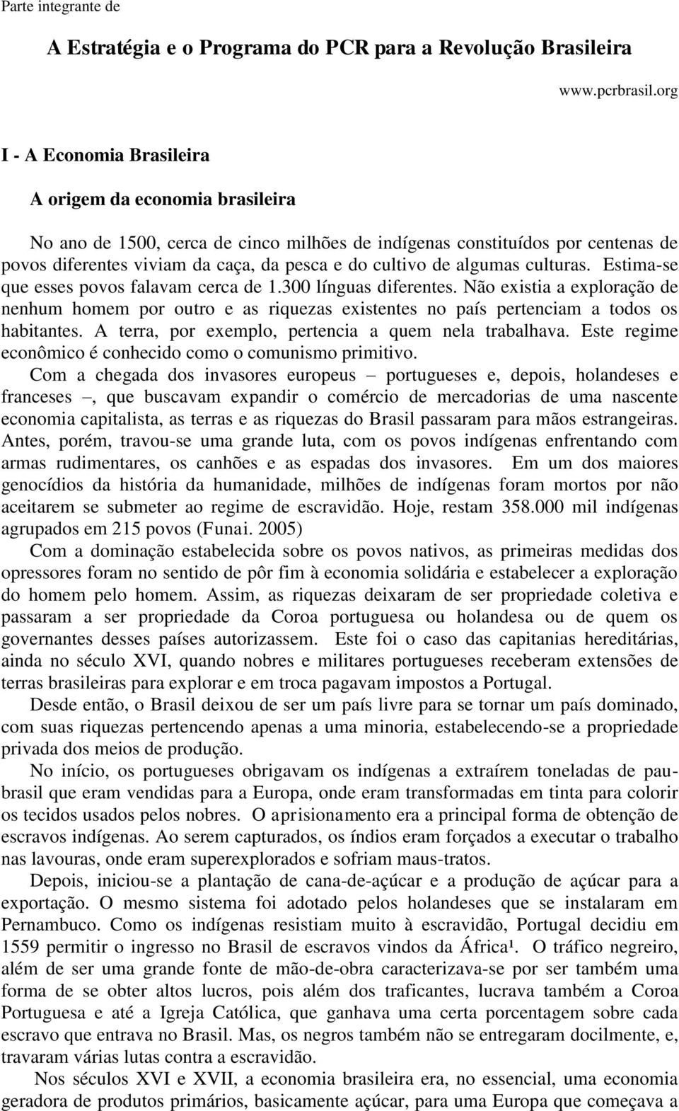 de algumas culturas. Estima-se que esses povos falavam cerca de 1.300 línguas diferentes.