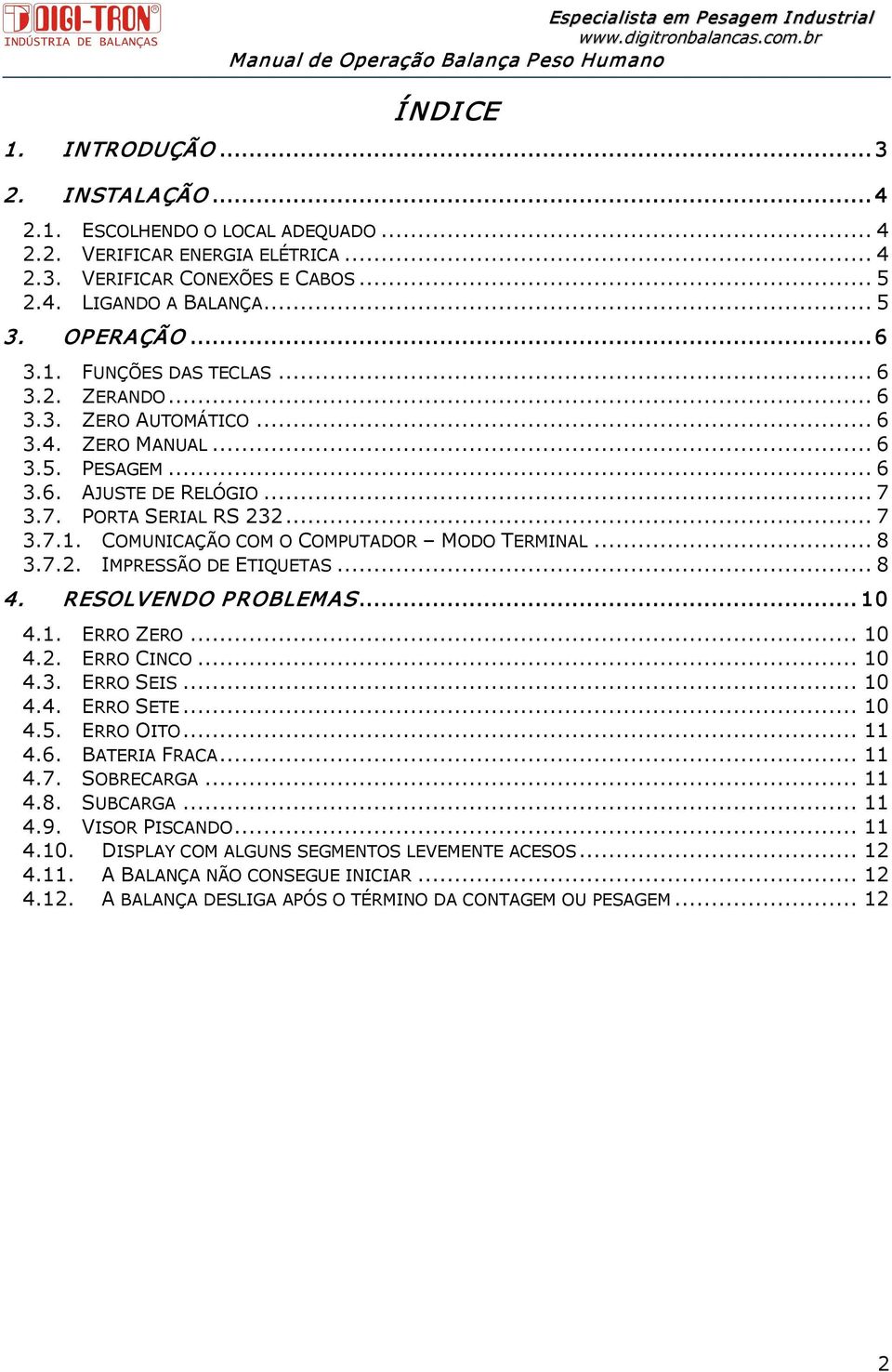 .. 8 3.7.2. IMPRESSÃO DE ETIQUETAS... 8 4. RESOLVENDO P ROBLEMAS... 10 4.1. ERRO ZERO... 10 4.2. ERRO CINCO... 10 4.3. ERRO SEIS... 10 4.4. ERRO SETE... 10 4.5. ERRO OITO... 11 4.6. BATERIA FRACA.