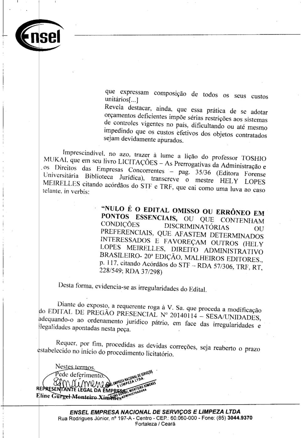 in verbis: RF' quc ^ COmo uma luva a caso "NULO É O EDITAL OMISSO OU ERRÔNEO FM ~ôffsenciíis' U QUE CONTENHAM CONDIÇÕES DISCRIMINATÓRIAS OU IN^FR^Tnnc8' CQUE AFASTEM ^TERMINADOS NTERESSADOS E