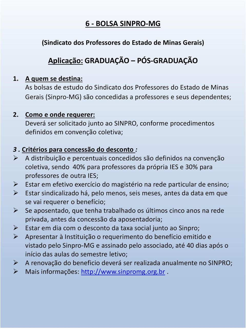 Critérios para concessão do desconto : A distribuição e percentuais concedidos são definidos na convenção coletiva, sendo 40% para professores da própria IES e 30% para professores de outra IES;