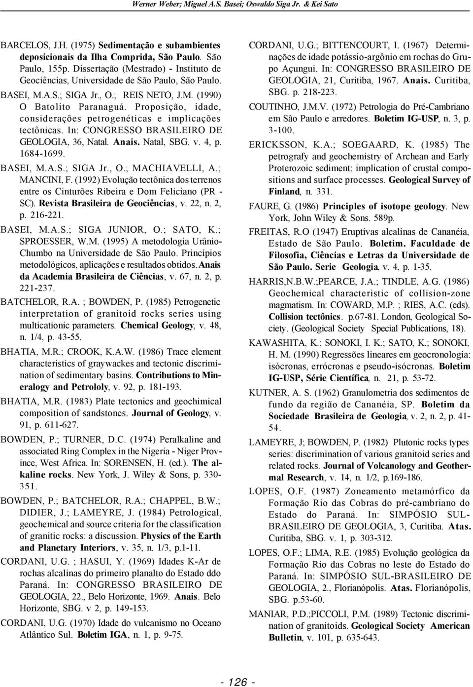 Proposição, idade, considerações petrogenéticas e implicações tectônicas. In: CONGRESSO BRASILEIRO DE GEOLOGIA, 36, Natal. Anais. Natal, SBG. v. 4, p. 1684-1699. BASEI, M.A.S.; SIGA Jr., O.