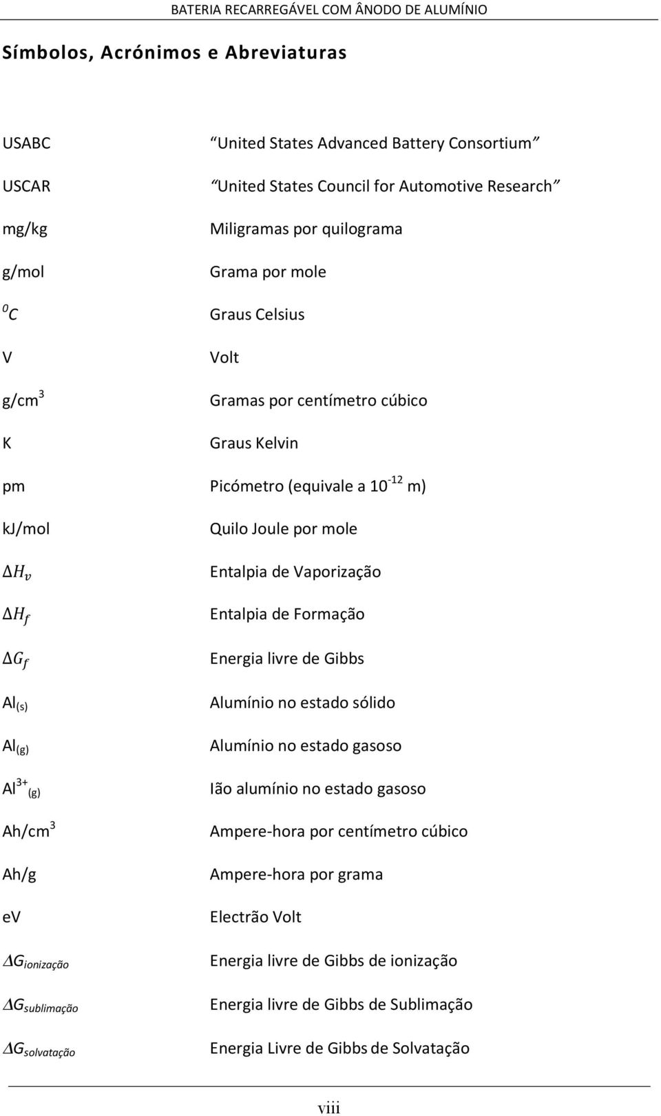 ntlpi Frmçã E nrgi livr Gibbs A l s) ( A lumíni n std sólid A l g) ( A lumíni n std gss 3 ( g) I A l + ã lumíni n std gss 3 Ah/cm Ampr- hr pr c ntímtr