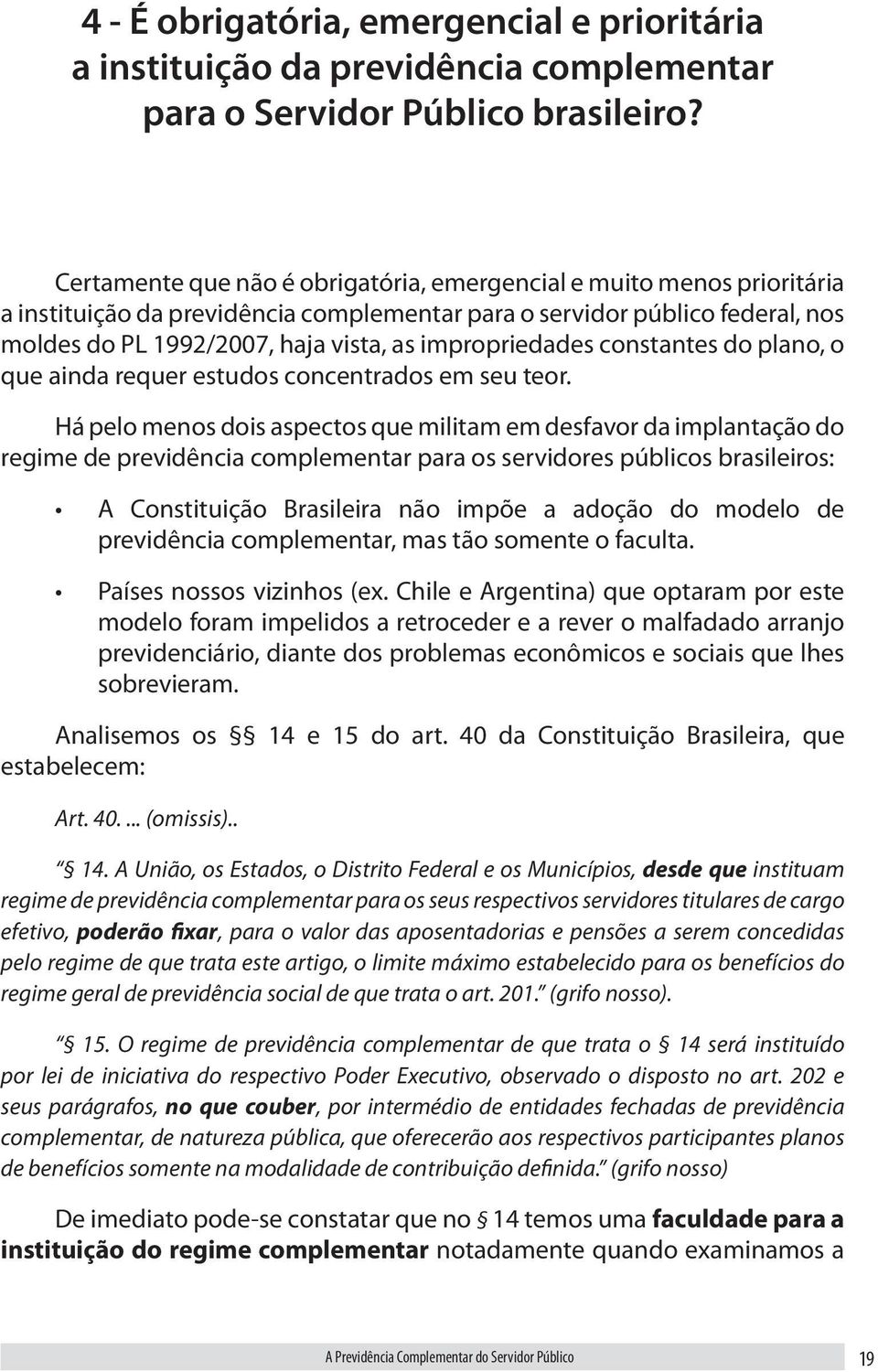 impropriedades constantes do plano, o que ainda requer estudos concentrados em seu teor.