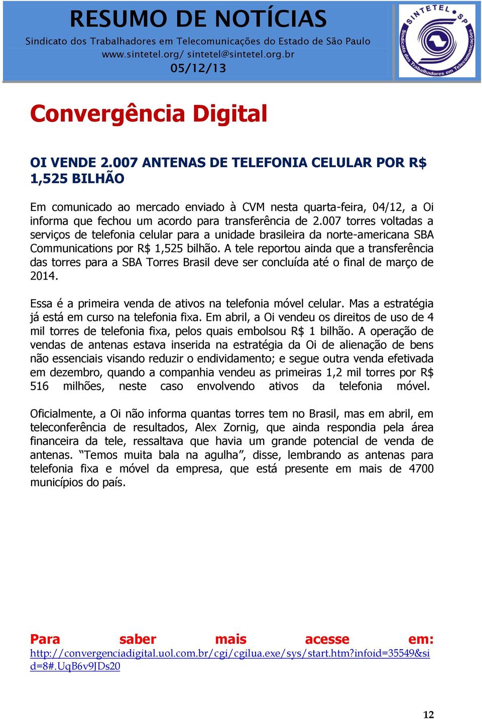 007 torres voltadas a serviços de telefonia celular para a unidade brasileira da norte-americana SBA Communications por R$ 1,525 bilhão.