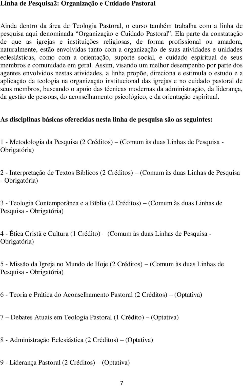 eclesiásticas, como com a orientação, suporte social, e cuidado espiritual de seus membros e comunidade em geral.