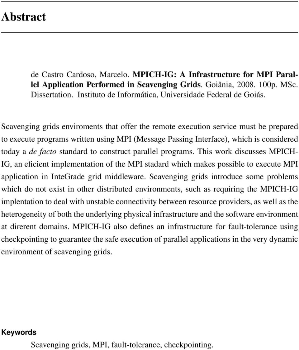 Scavenging grids enviroments that offer the remote execution service must be prepared to execute programs written using MPI (Message Passing Interface), which is considered today a de facto standard