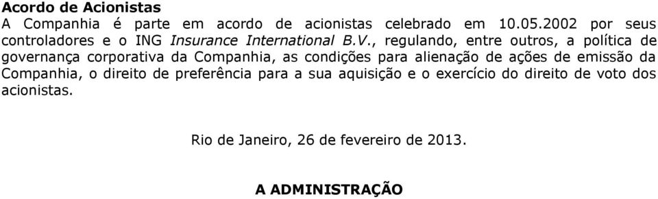 , regulando, entre outros, a política de governança corporativa da Companhia, as condições para alienação de