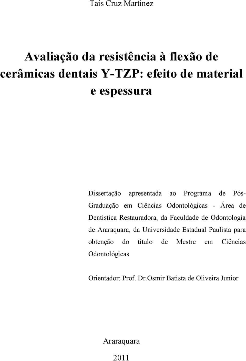 Dentística Restauradora, da Faculdade de Odontologia de Araraquara, da Universidade Estadual Paulista para