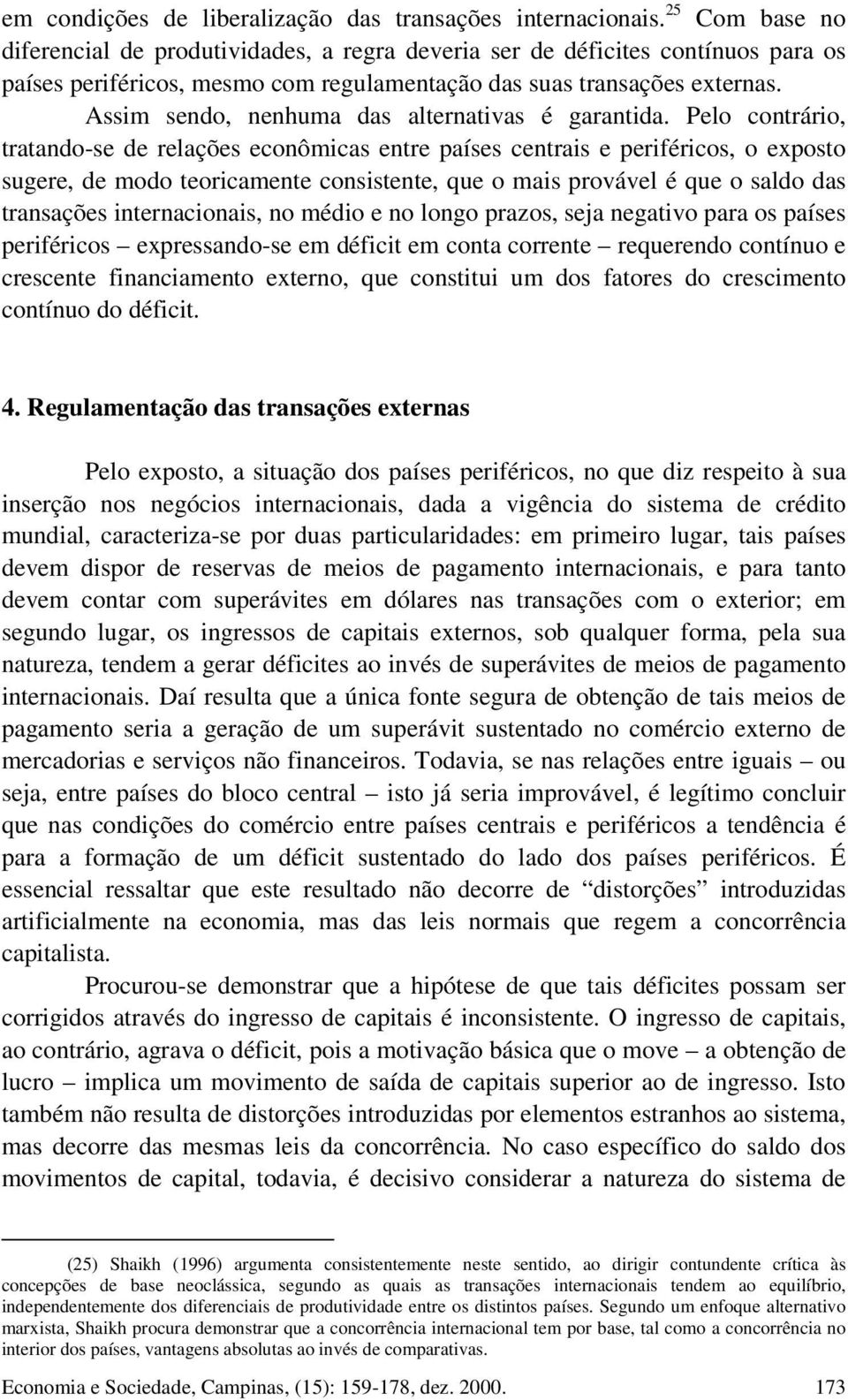 Assim sendo, nenhuma das alternativas é garantida.