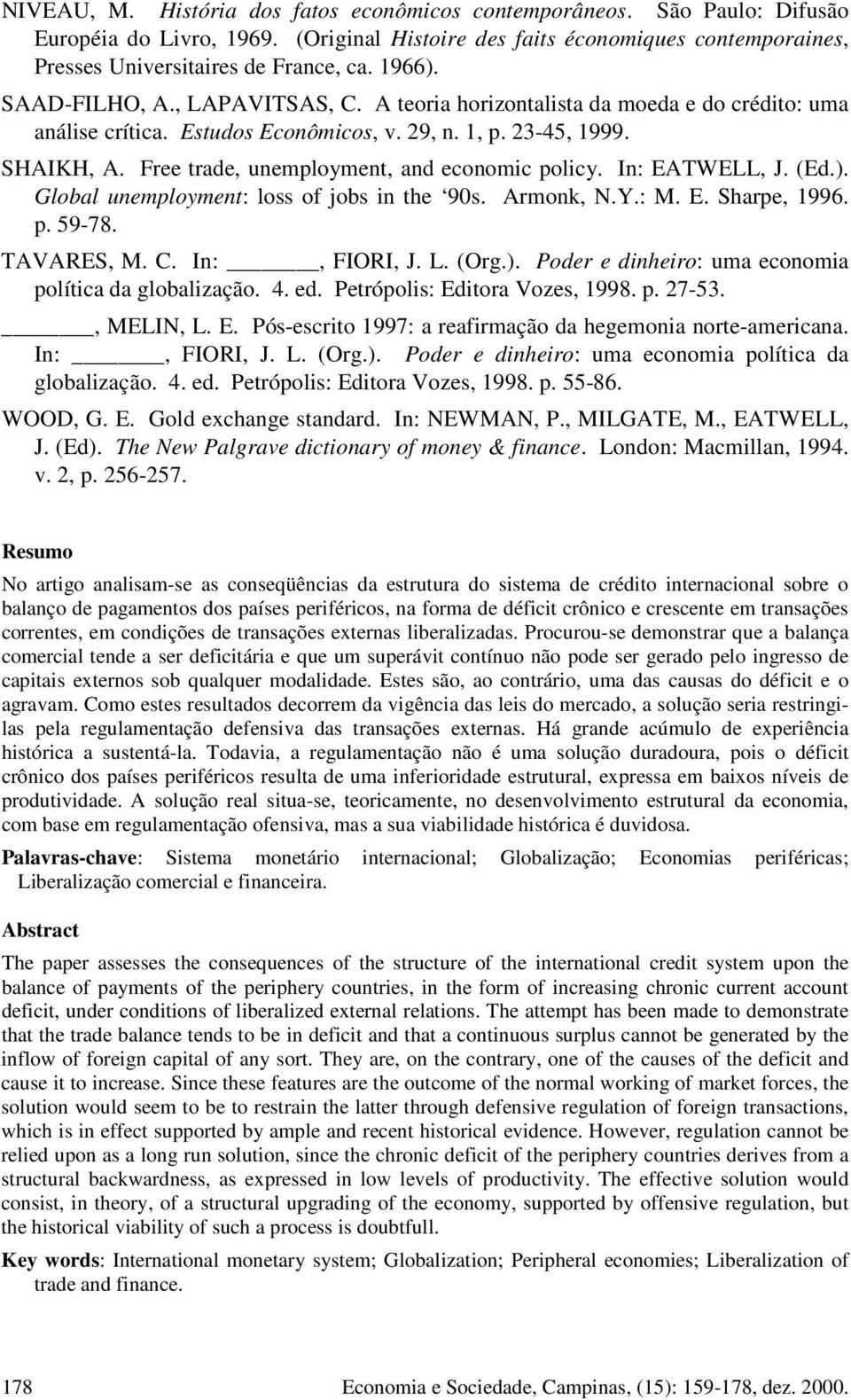 Free trade, unemployment, and economic policy. In: EATWELL, J. (Ed.). Global unemployment: loss of jobs in the 90s. Armonk, N.Y.: M. E. Sharpe, 1996. p. 59-78. TAVARES, M. C. In:, FIORI, J. L. (Org.). Poder e dinheiro: uma economia política da globalização.