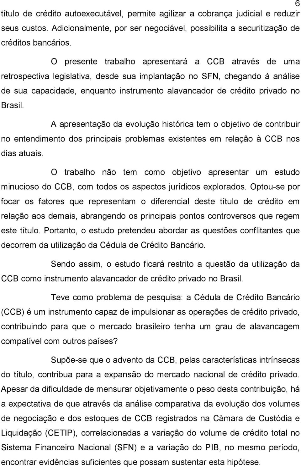 no Brasil. A apresentação da evolução histórica tem o objetivo de contribuir no entendimento dos principais problemas existentes em relação à CCB nos dias atuais.