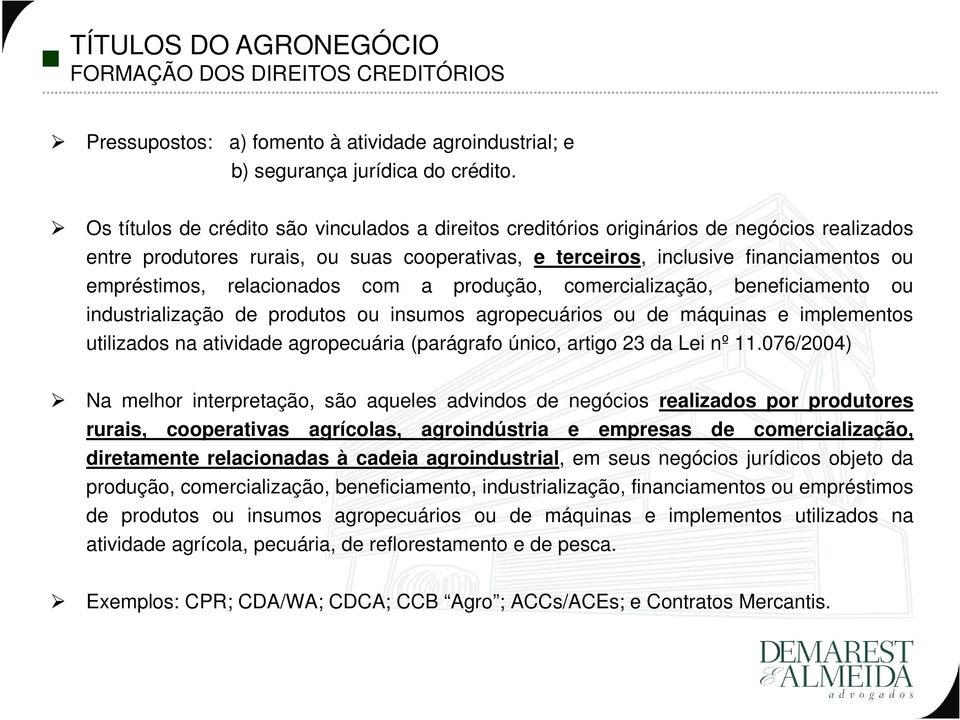 relacionados com a produção, comercialização, beneficiamento ou industrialização de produtos ou insumos agropecuários ou de máquinas e implementos utilizados na atividade agropecuária (parágrafo