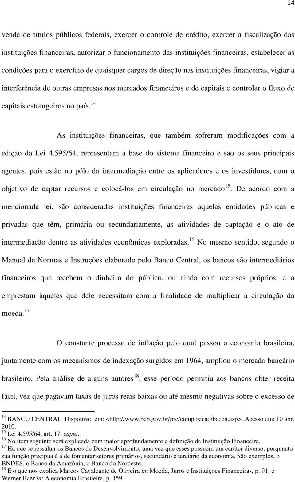 capitais estrangeiros no país. 14 As instituições financeiras, que também sofreram modificações com a edição da Lei 4.