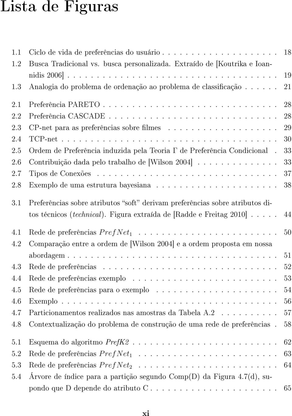 .................. 29 2.4 TCP-net..................................... 30 2.5 Ordem de Preferência induzida pela Teoria Γ de Preferência Condicional. 33 2.