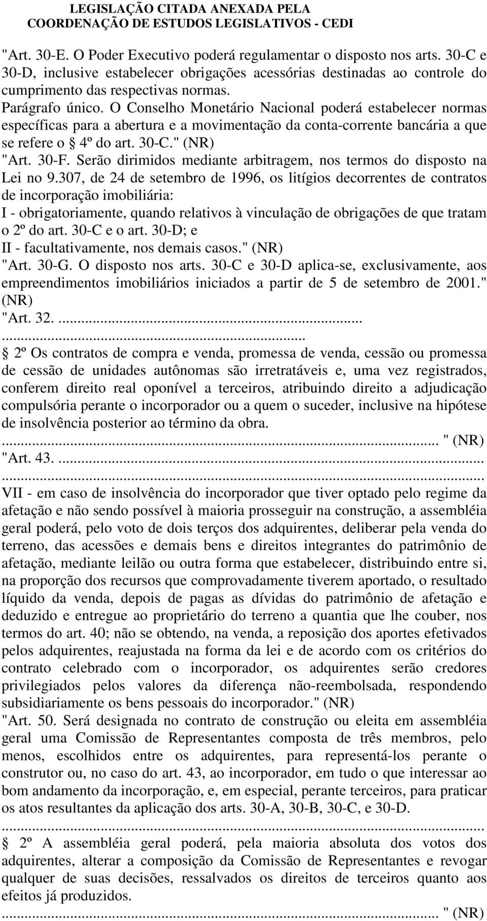 Serão dirimidos mediante arbitragem, nos termos do disposto na Lei no 9.