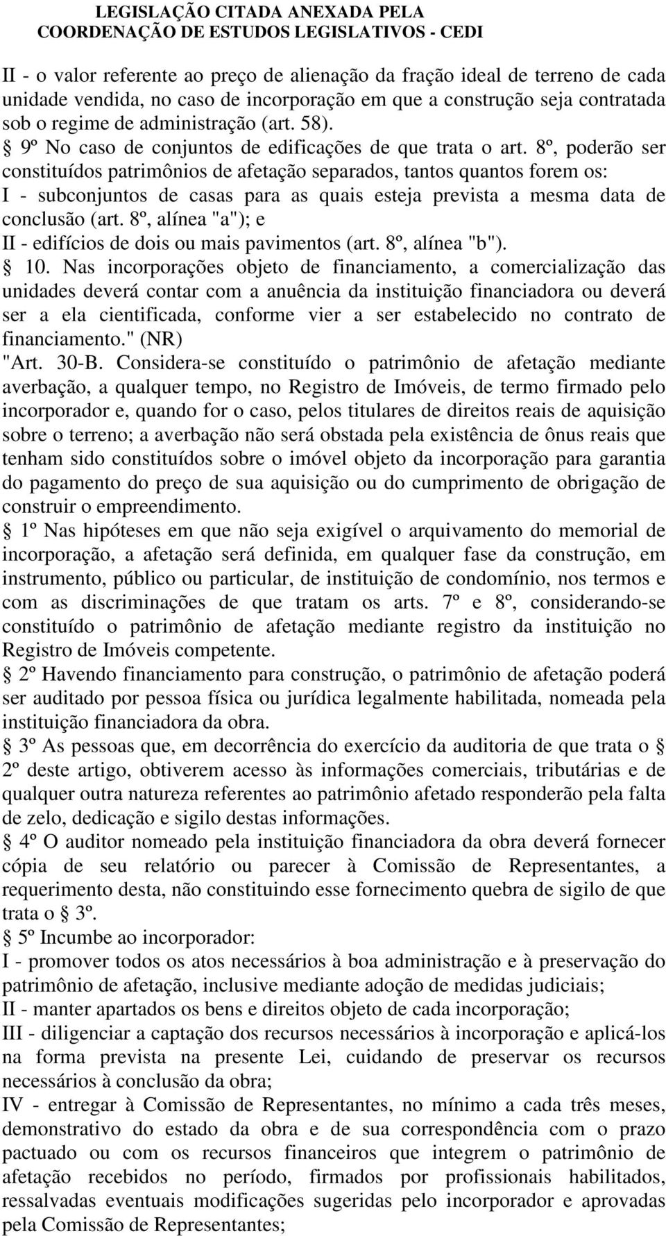 8º, poderão ser constituídos patrimônios de afetação separados, tantos quantos forem os: I - subconjuntos de casas para as quais esteja prevista a mesma data de conclusão (art.