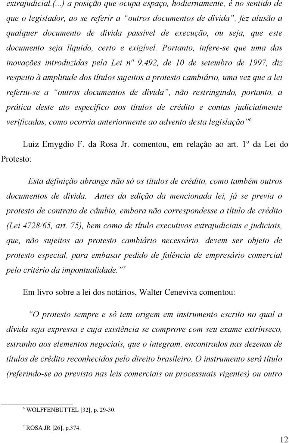 que este documento seja líquido, certo e exigível. Portanto, infere-se que uma das inovações introduzidas pela Lei nº 9.