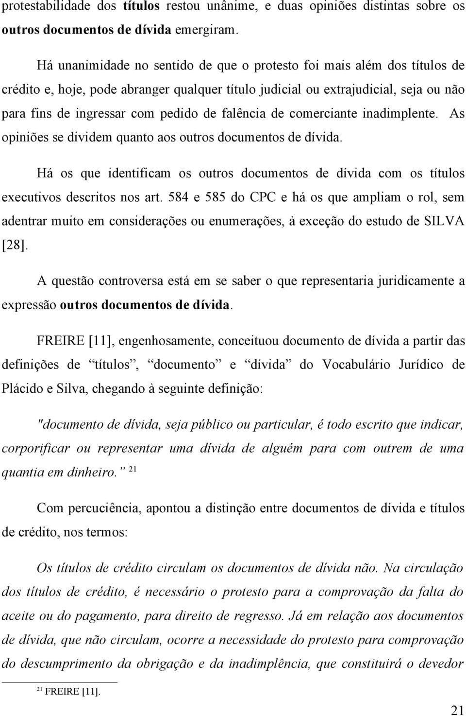 falência de comerciante inadimplente. As opiniões se dividem quanto aos outros documentos de dívida. Há os que identificam os outros documentos de dívida com os títulos executivos descritos nos art.