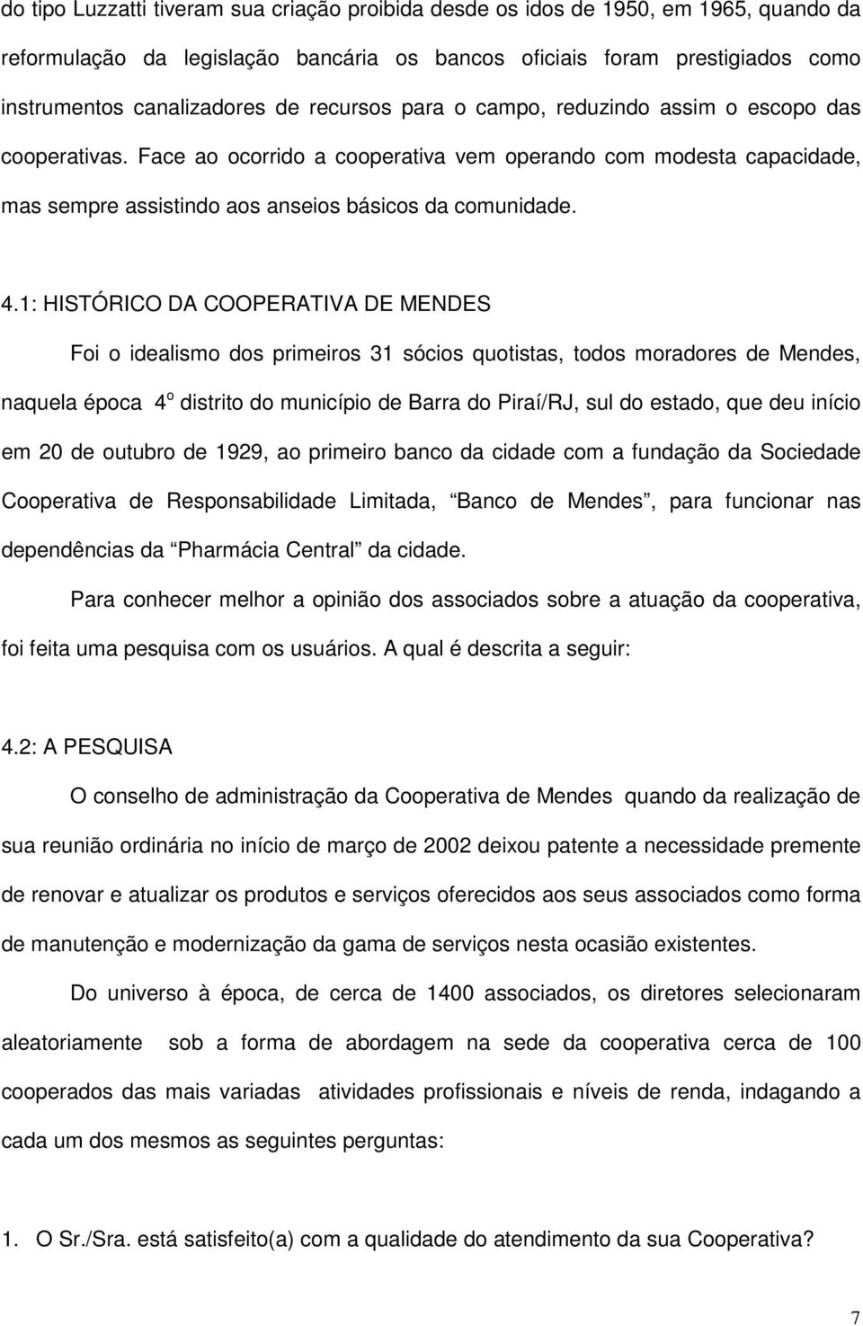 1: HISTÓRICO DA COOPERATIVA DE MENDES Foi o idealismo dos primeiros 31 sócios quotistas, todos moradores de Mendes, naquela época 4 o distrito do município de Barra do Piraí/RJ, sul do estado, que