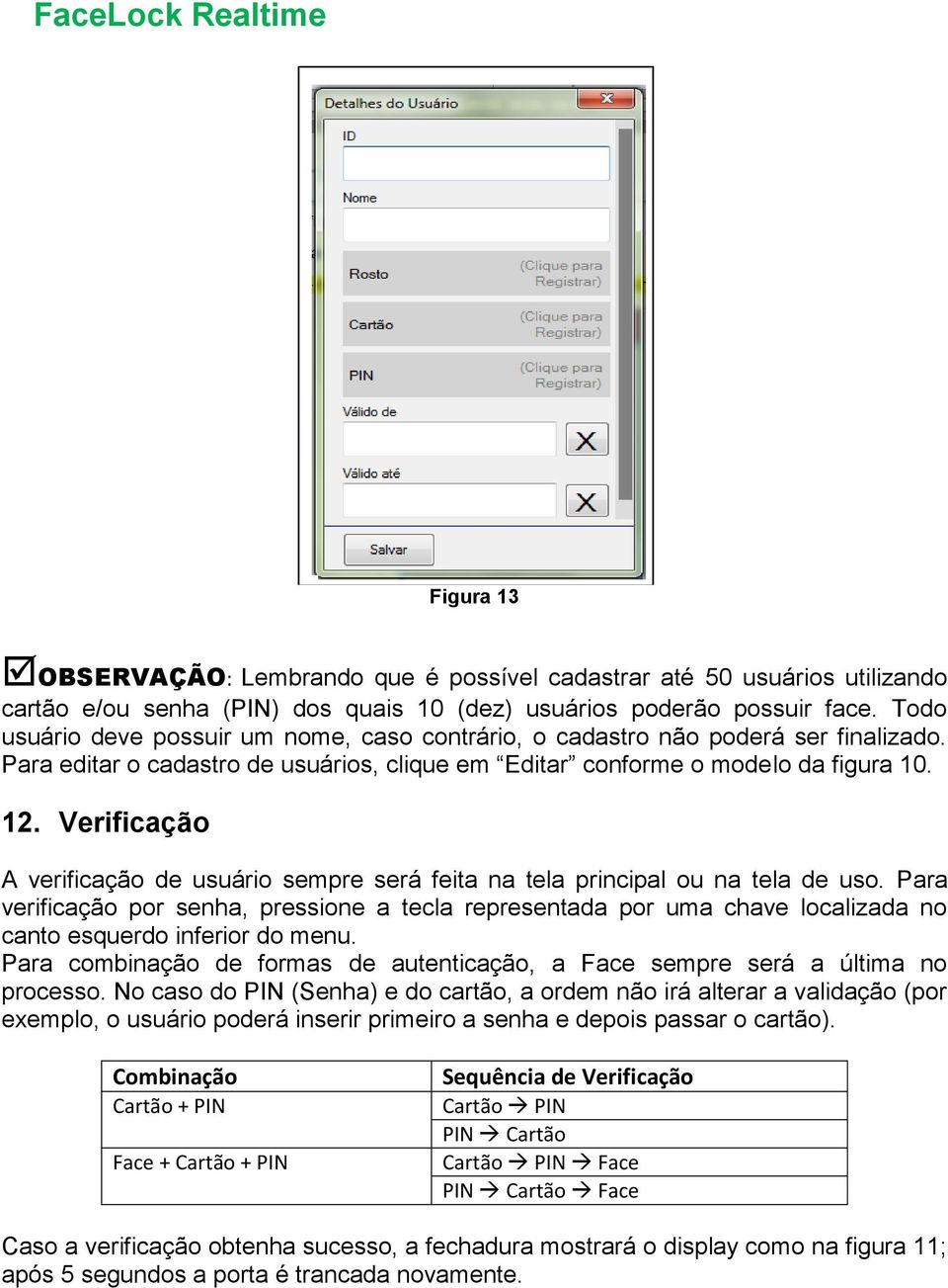 Verificação A verificação de usuário sempre será feita na tela principal ou na tela de uso.