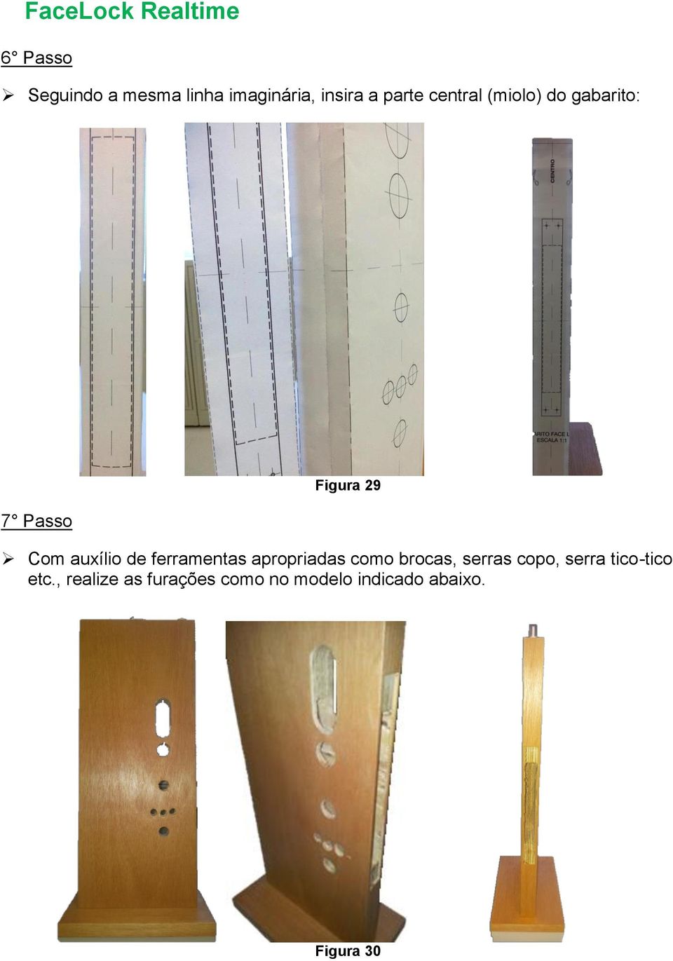 ferramentas apropriadas como brocas, serras copo, serra