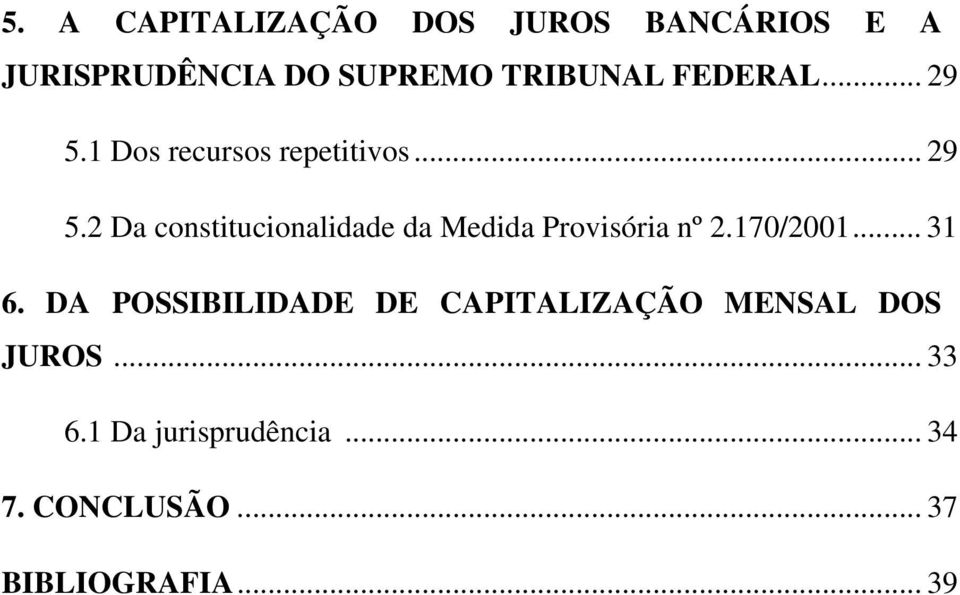 170/2001... 31 6. DA POSSIBILIDADE DE CAPITALIZAÇÃO MENSAL DOS JUROS... 33 6.