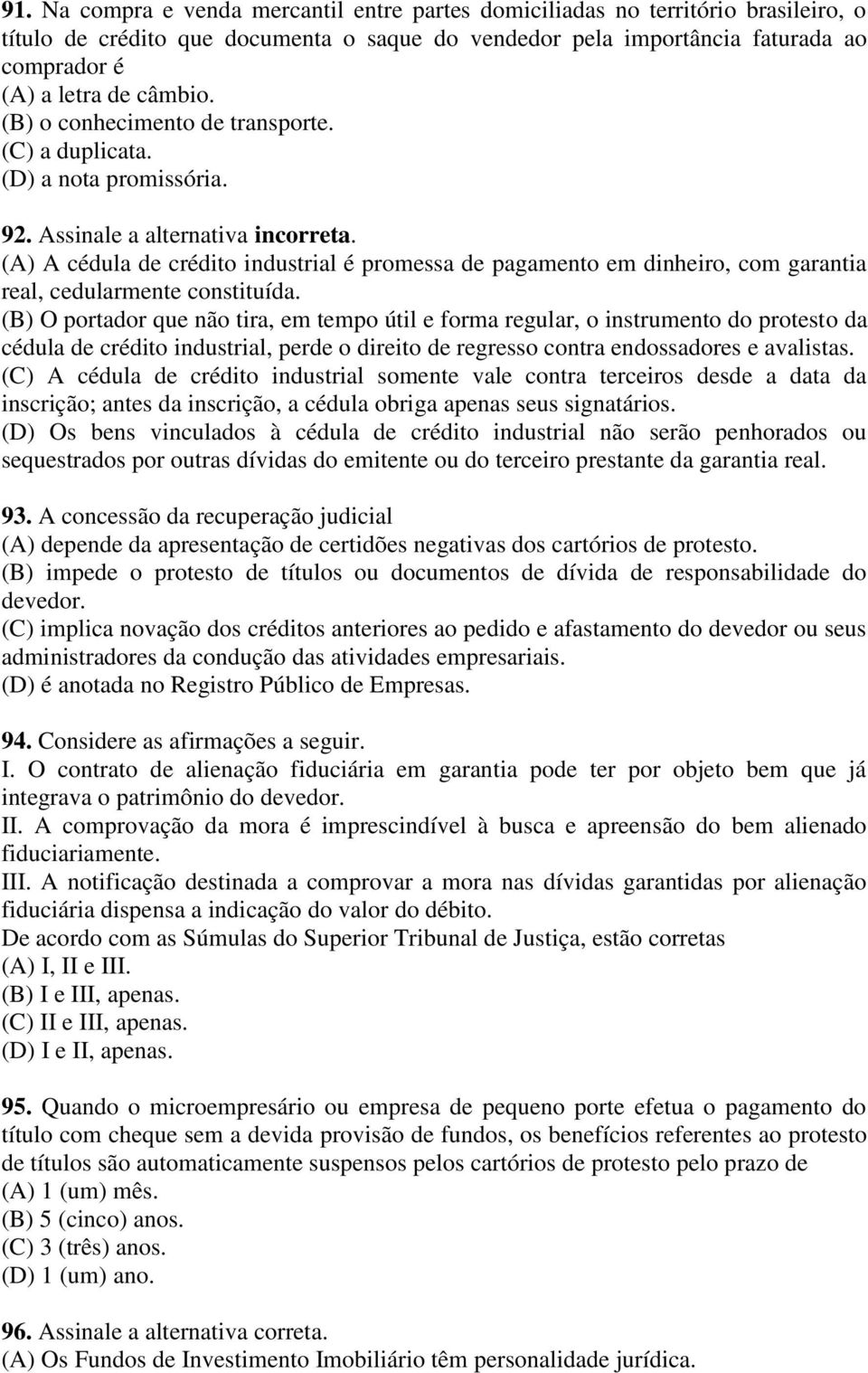 (A) A cédula de crédito industrial é promessa de pagamento em dinheiro, com garantia real, cedularmente constituída.