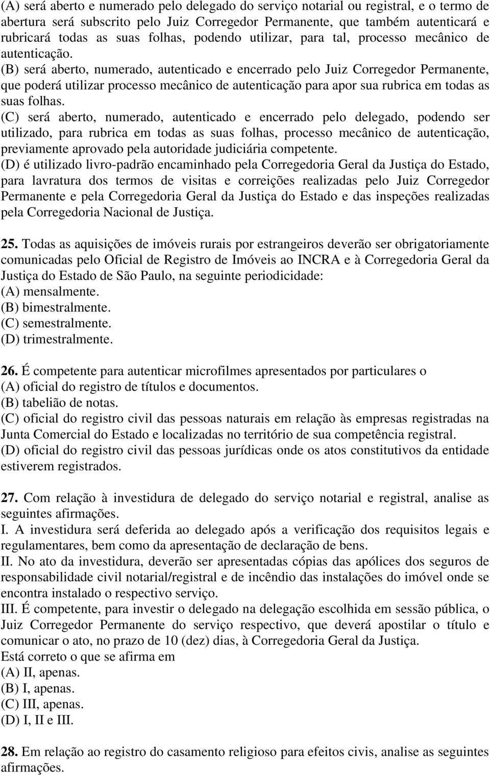 (B) será aberto, numerado, autenticado e encerrado pelo Juiz Corregedor Permanente, que poderá utilizar processo mecânico de autenticação para apor sua rubrica em todas as suas folhas.