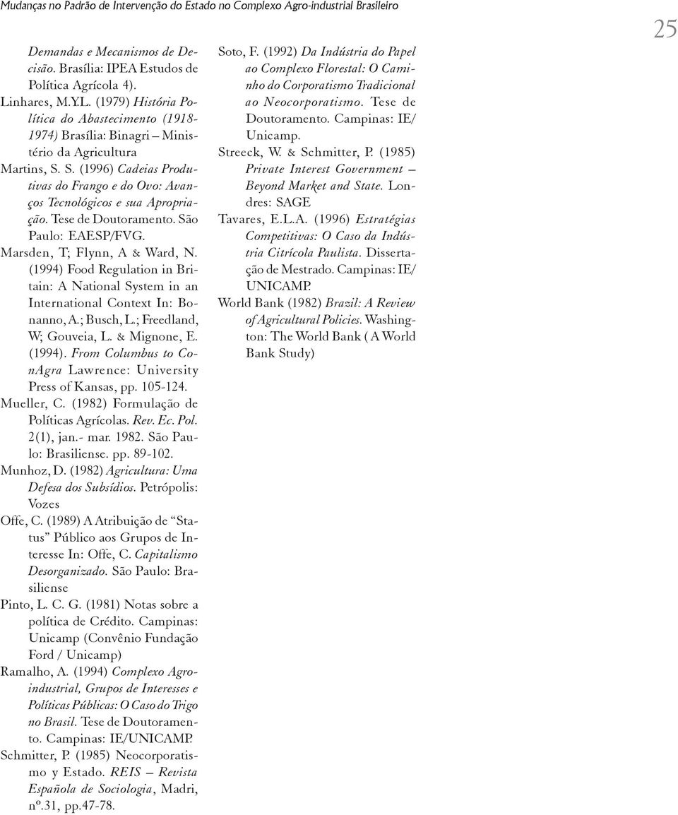 S. (1996) Cadeias Produtivas do Frango e do Ovo: Avanços Tecnológicos e sua Apropriação. Tese de Doutoramento. São Paulo: EAESP/FVG. Marsden, T; Flynn, A & Ward, N.