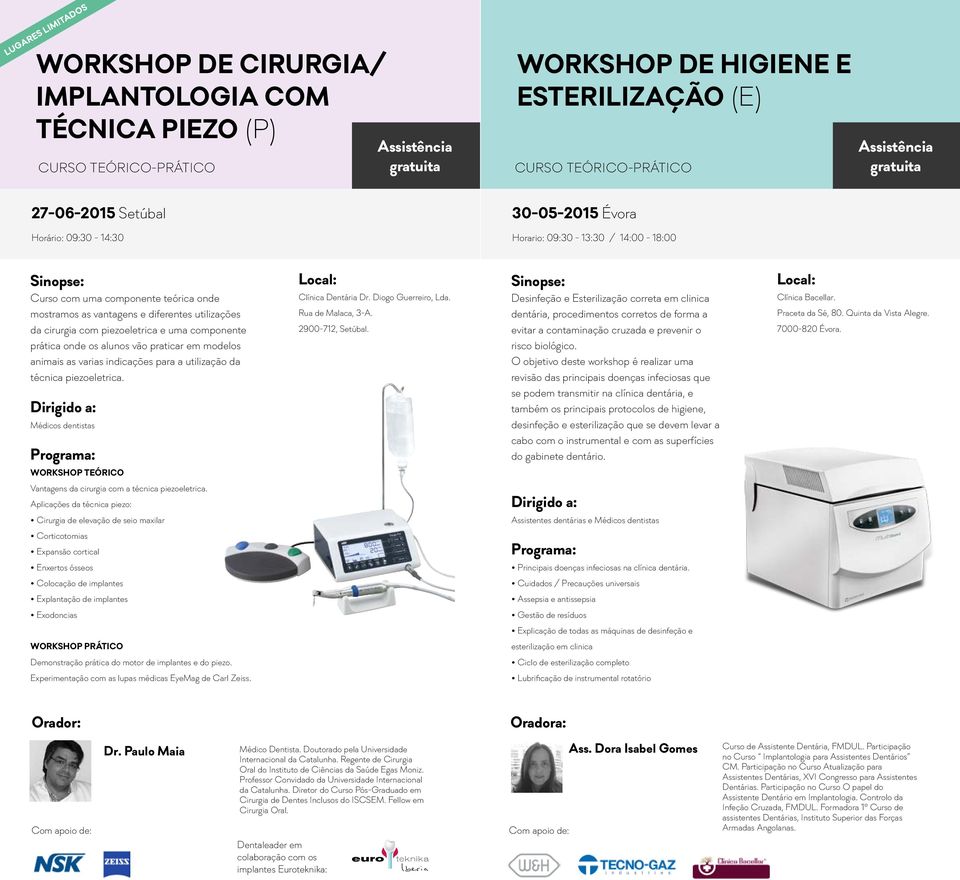 as varias indicações para a utilização da técnica piezoeletrica. WORKSHOP TEÓRICO Clínica Dentária Dr. Diogo Guerreiro, Lda. Rua de Malaca, 3-A. 2900-712, Setúbal.