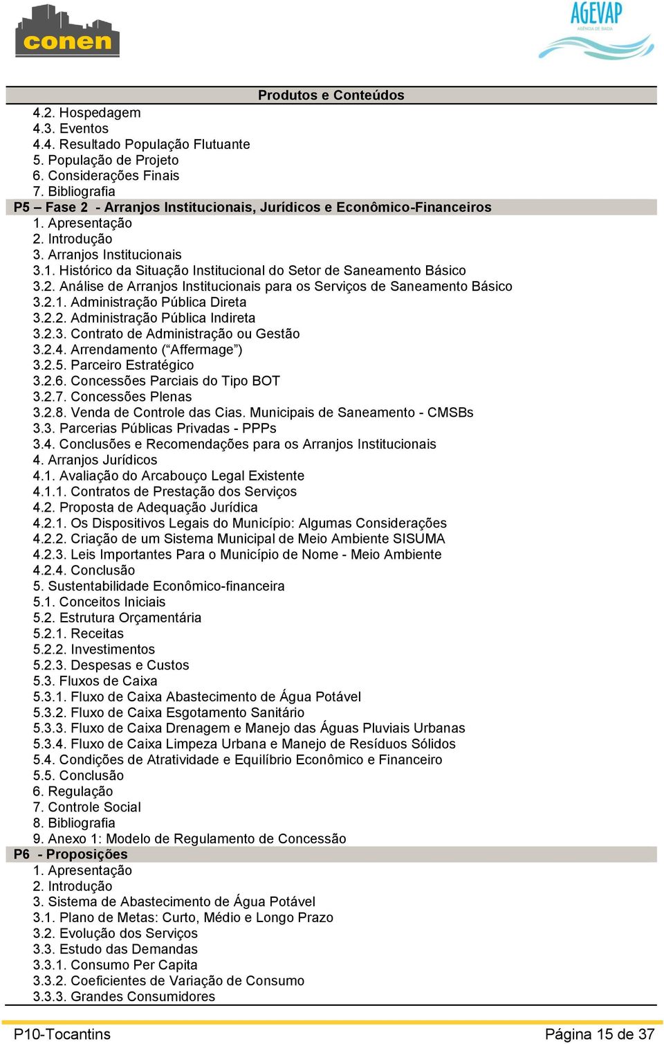 2. Análise de Arranjos Institucionais para os Serviços de Saneamento Básico 3.2.1. Administração Pública Direta 3.2.2. Administração Pública Indireta 3.2.3. Contrato de Administração ou Gestão 3.2.4.