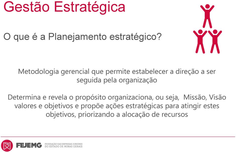 organização Determina e revela o propósito organizaciona, ou seja, Missão, Visão