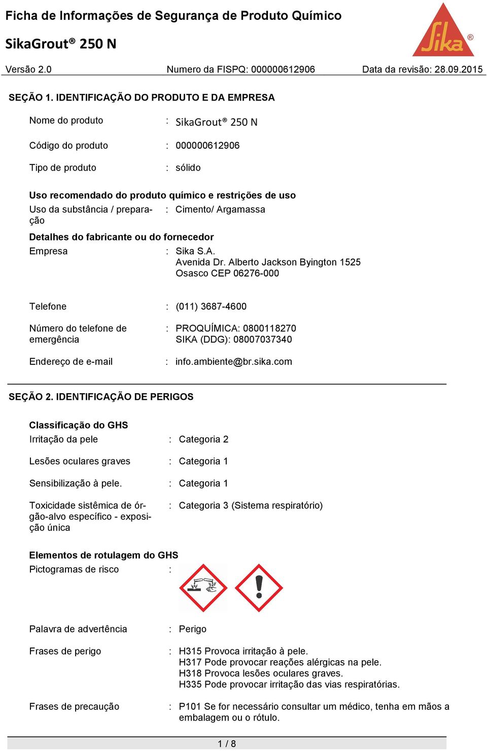 Detalhes do fabricante ou do fornecedor Empresa : Cimento/ Argamassa : Sika S.A. Avenida Dr.