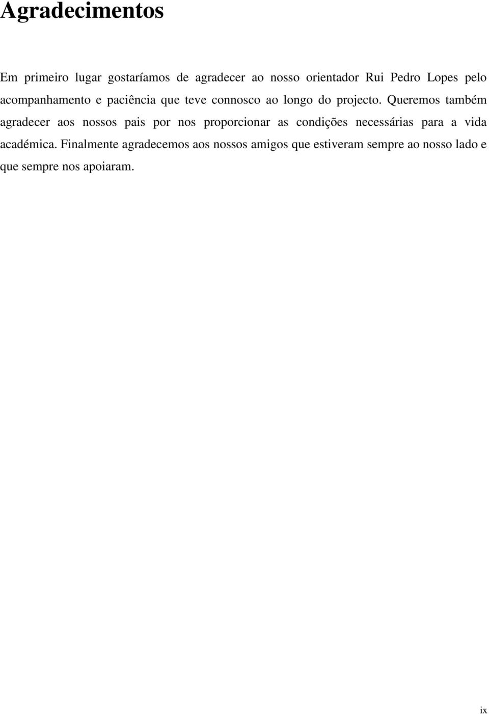 Queremos também agradecer aos nossos pais por nos proporcionar as condições necessárias para a