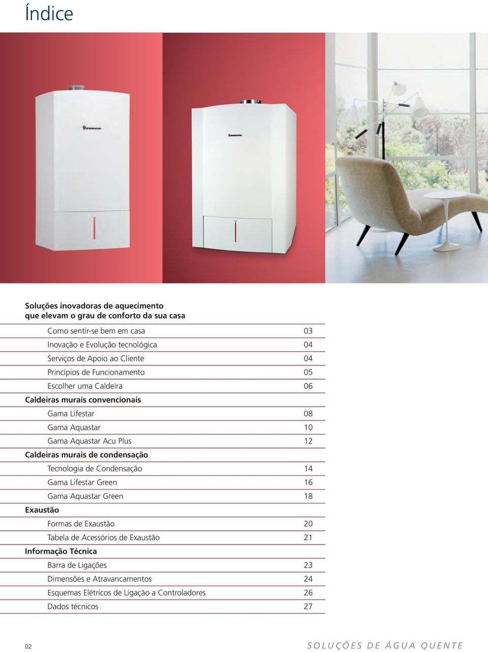 Caldeiras murais de condensação Exaustão Tecnologia de Condensação 14 Gama Lifestar Green 16 Gama Aquastar Green 18 Formas de Exaustão 20 Tabela de Acessórios de