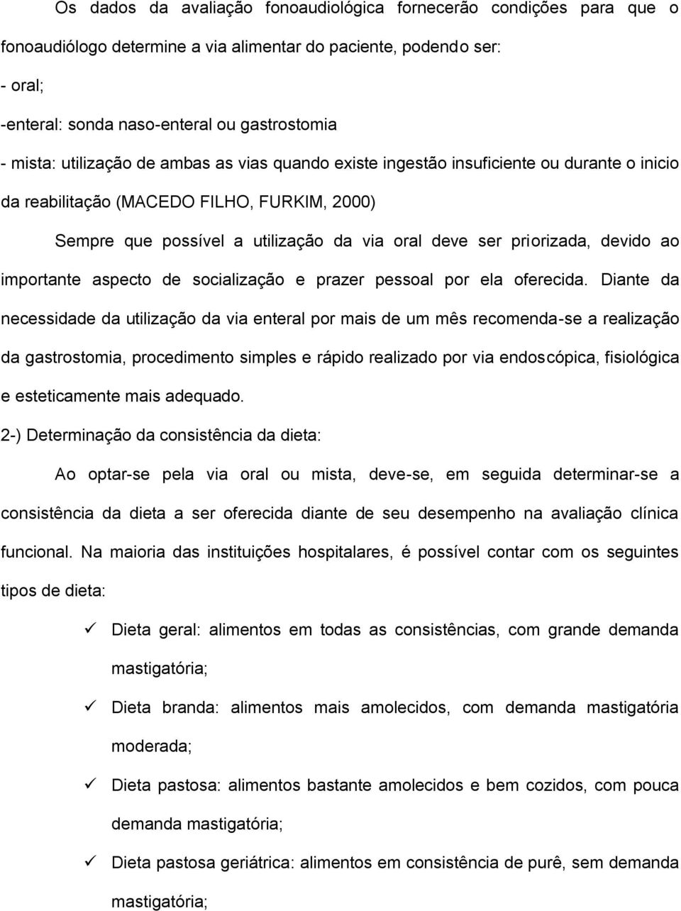 devido ao importante aspecto de socialização e prazer pessoal por ela oferecida.