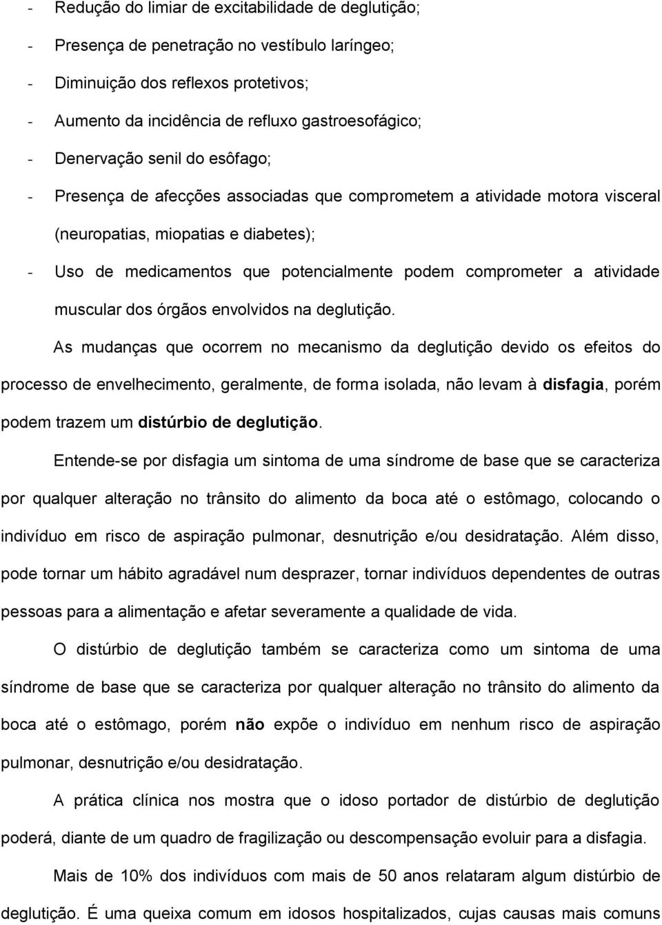 comprometer a atividade muscular dos órgãos envolvidos na deglutição.