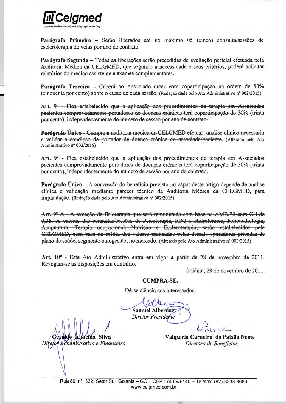 medico assistente e exames complementares. Paragrafo Terceiro - Cabera ao Associado arcar com coparticipayao na ordem de 50% (cinquenta por cento) sobre o custo de cada sessao.