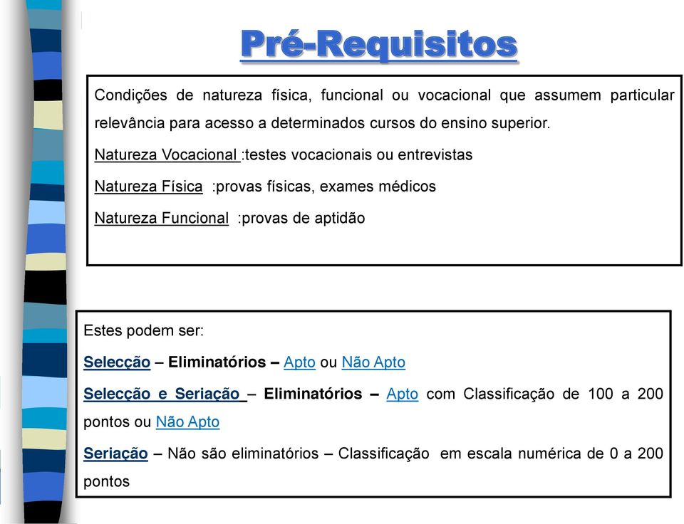 Natureza Vocacional :testes vocacionais ou entrevistas Natureza Física :provas físicas, exames médicos Natureza Funcional :provas