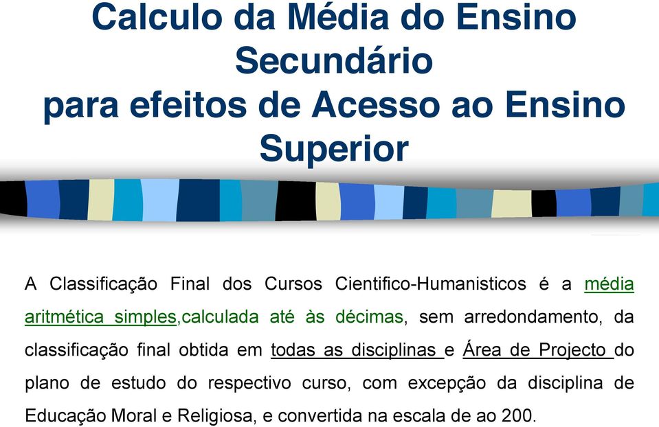 arredondamento, da classificação final obtida em todas as disciplinas e Área de Projecto do plano de