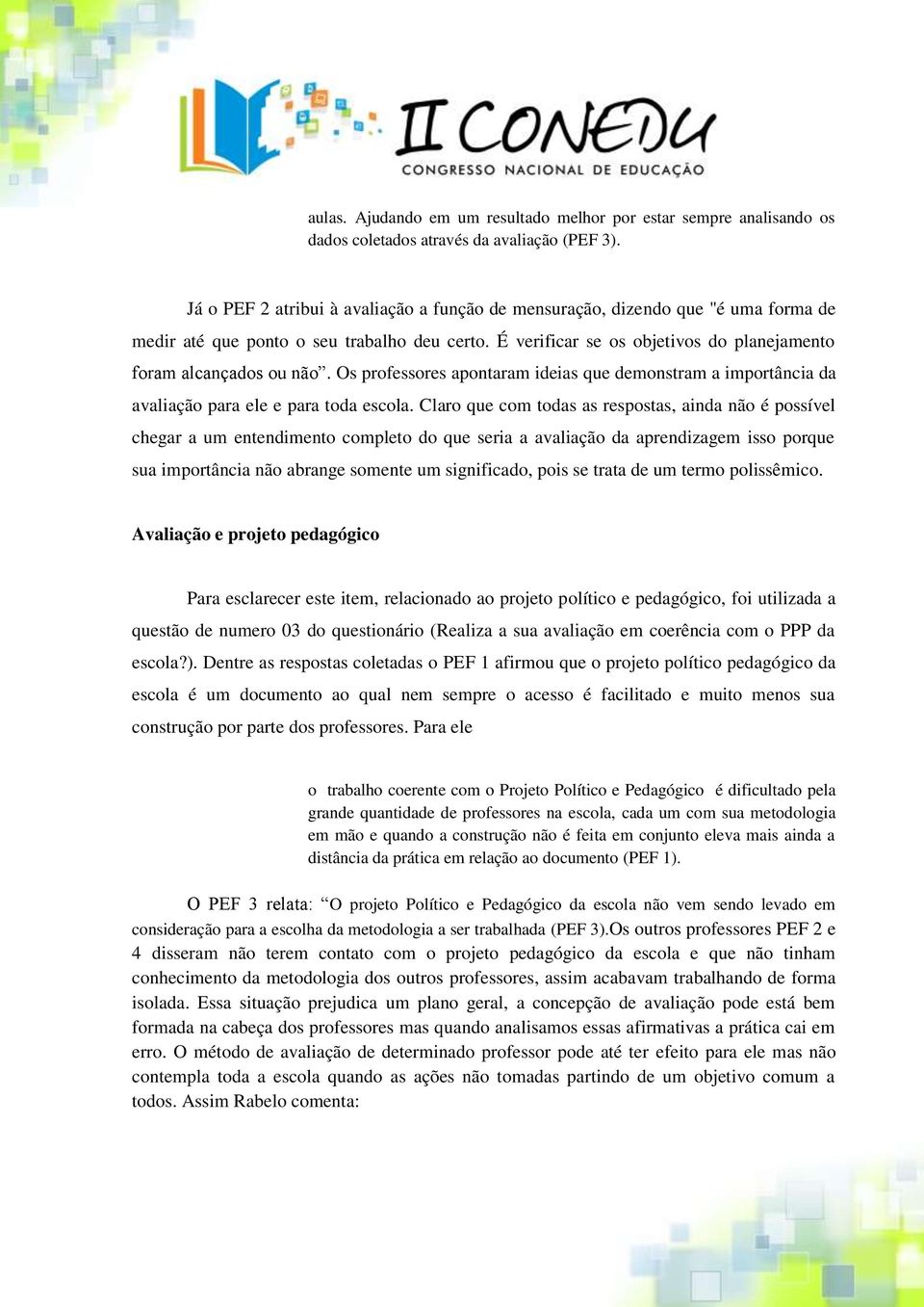 Os professores apontaram ideias que demonstram a importância da avaliação para ele e para toda escola.