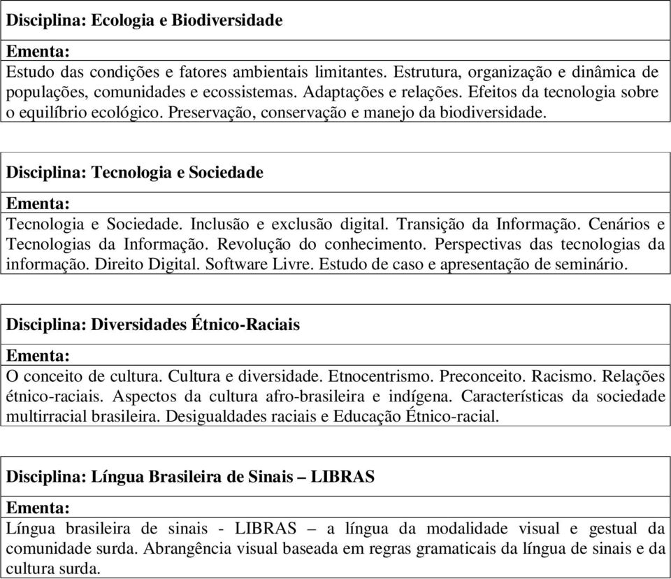 Transição da Informação. Cenários e Tecnologias da Informação. Revolução do conhecimento. Perspectivas das tecnologias da informação. Direito Digital. Software Livre.