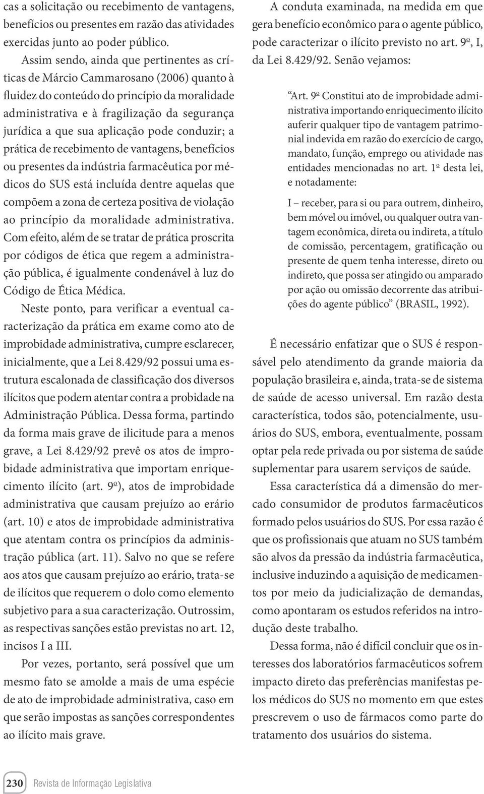 aplicação pode conduzir; a prática de recebimento de vantagens, benefícios ou presentes da indústria farmacêutica por médicos do SUS está incluída dentre aquelas que compõem a zona de certeza